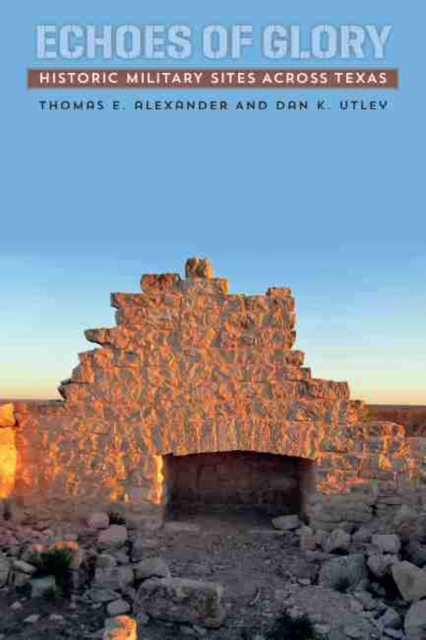 Echoes of Glory : Historic Military Sites across Texas, Paperback / softback Book
