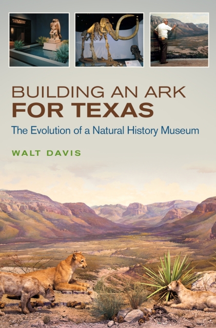 Building an Ark for Texas : The Evolution of a Natural History Museum, Hardback Book