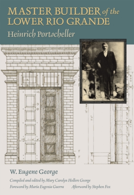 Master Builder of the Lower Rio Grande : Heinrich Portscheller, Hardback Book