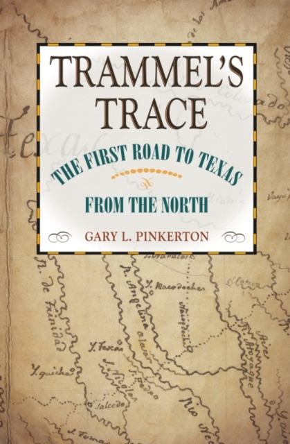 Trammel's Trace : The First Road to Texas from the North, Hardback Book
