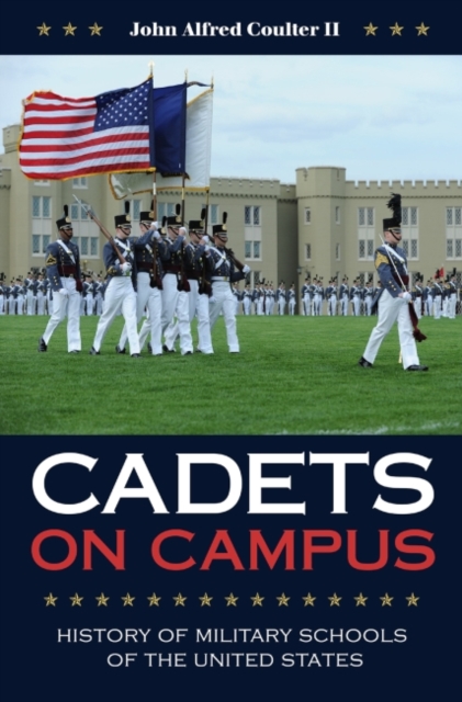 Cadets on Campus : History of Military Schools of the United States, Hardback Book