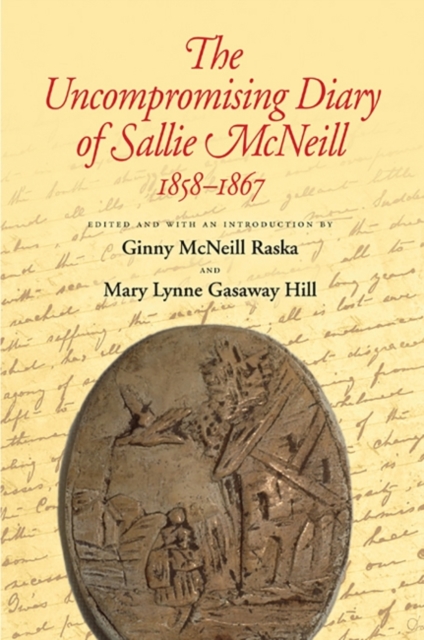 The Uncompromising Diary of Sallie McNeill, 1858-1867, Paperback / softback Book