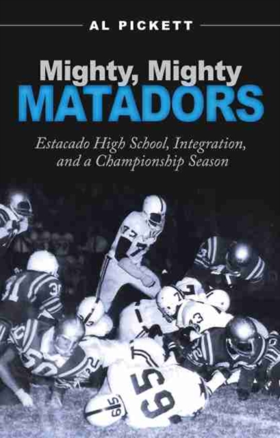 Mighty, Mighty Matadors : Estacado High School, Integration, and a Championship Season, Hardback Book