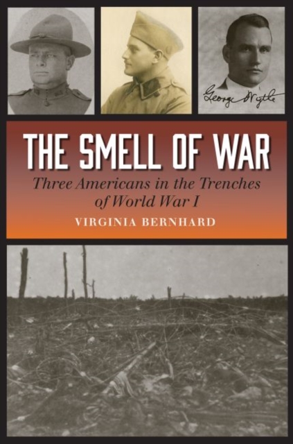 The Smell of War : Three Americans in the Trenches of World War I, Hardback Book