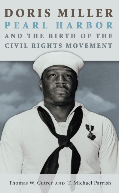 Doris Miller, Pearl Harbor, and the Birth of the Civil Rights Movement, Hardback Book
