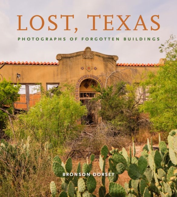 Lost, Texas : Photographs of Forgotten Buildings, Hardback Book