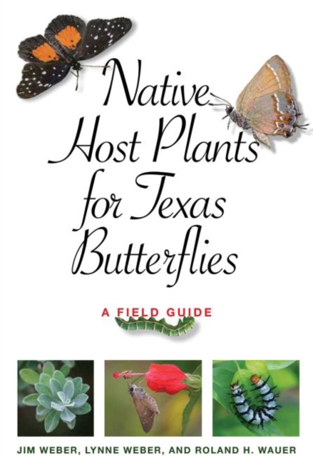 Native Host Plants for Texas Butterflies : A Field Guide, Paperback / softback Book