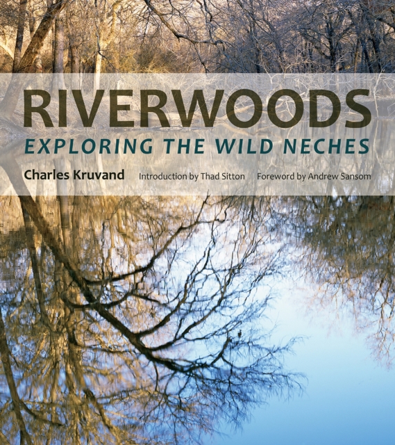 Riverwoods : Exploring the Wild Neches, Hardback Book