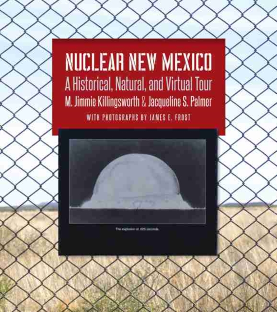 Nuclear New Mexico : A Historical, Natural, and Virtual Tour, Paperback / softback Book