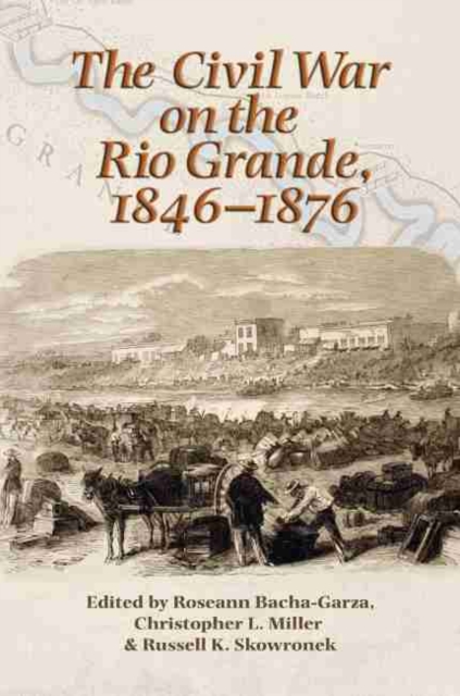 The Civil War on the Rio Grande, 1846-1876, Hardback Book
