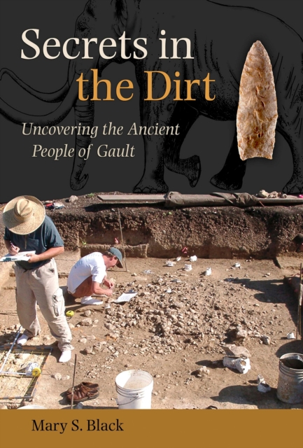 Secrets in the Dirt : Uncovering the Ancient People of Gault, Paperback / softback Book