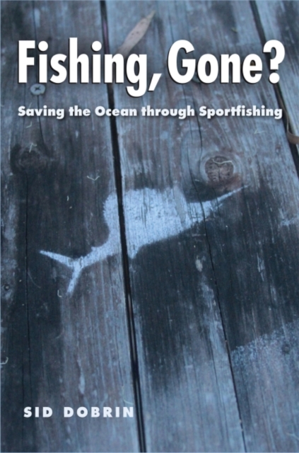 Fishing, Gone? : Saving the Ocean through Sportfishing, Paperback / softback Book