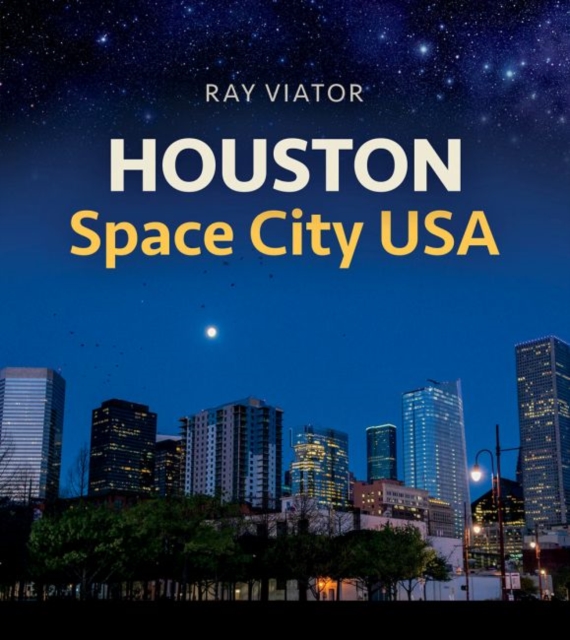 Houston, Space City USA, Hardback Book