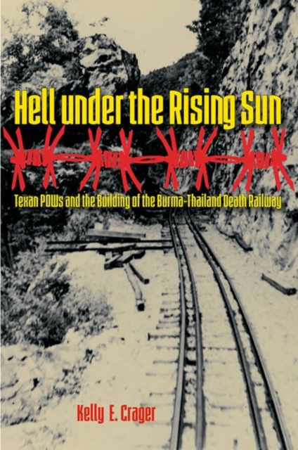 Hell under the Rising Sun : Texan POWs and the Building of the Burma-Thailand Death Railway, Paperback / softback Book