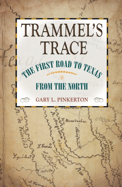 Trammel's Trace : The First Road to Texas from the North, Paperback / softback Book