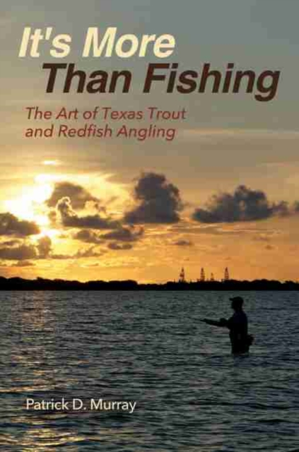 It's More Than Fishing : The Art of Texas Trout and Redfish Angling, Paperback / softback Book