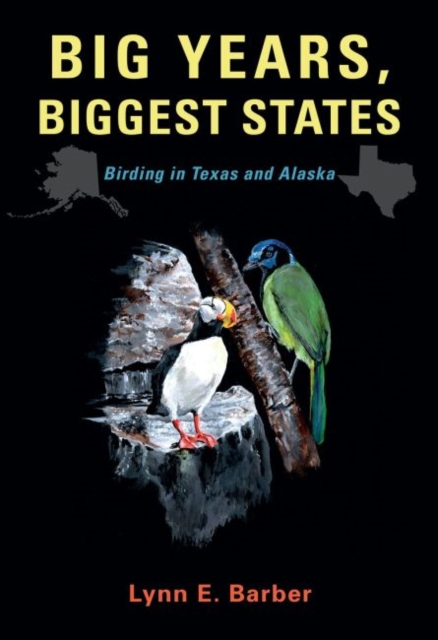 Big Years, Biggest States : Birding in Texas and Alaska, Paperback / softback Book