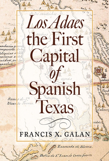 Los Adaes, the First Capital of Spanish Texas, Hardback Book