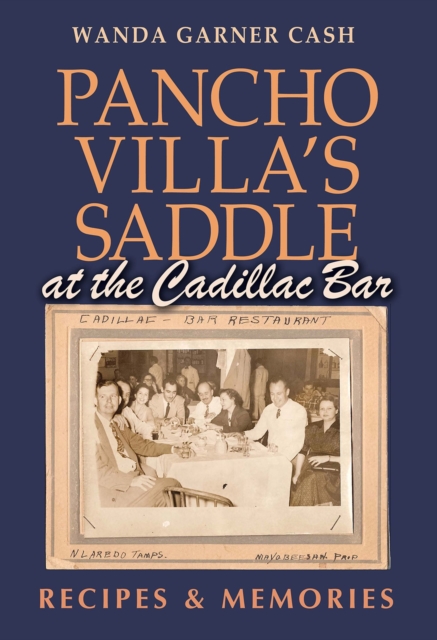 Pancho Villa's Saddle at the Cadillac Bar : Recipes and Memories, Hardback Book