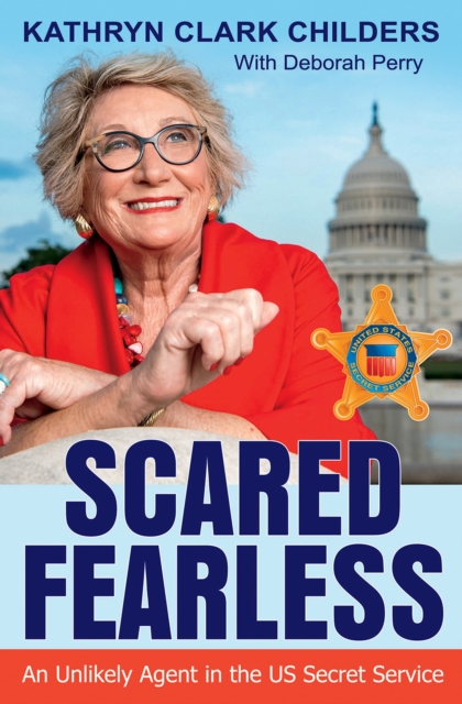 Scared Fearless : An Unlikely Agent in the US Secret Service, Hardback Book