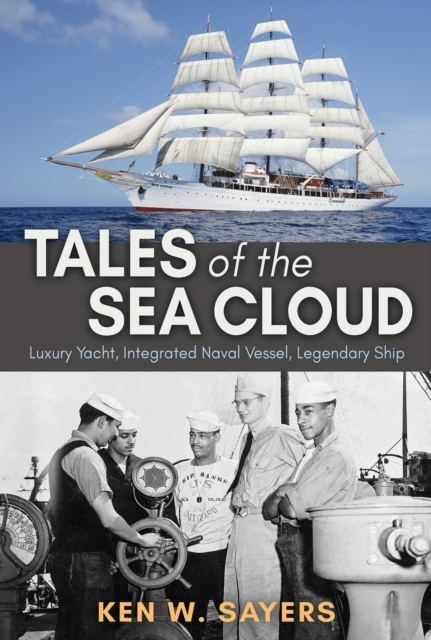 Tales of the Sea Cloud : Luxury Yacht, Integrated Naval Vessel, Legendary Ship, Hardback Book