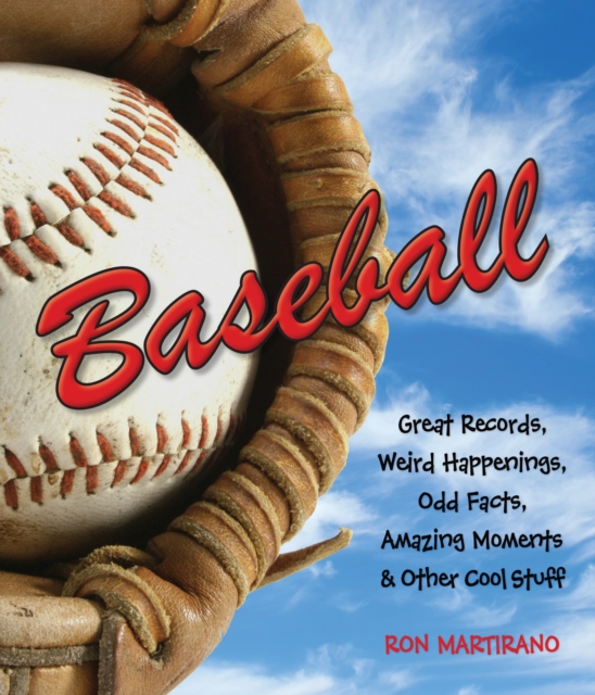 Baseball : Great Records, Weird Happenings, Odd Facts, Amazing Moments & Other Cool Stuff, Paperback / softback Book