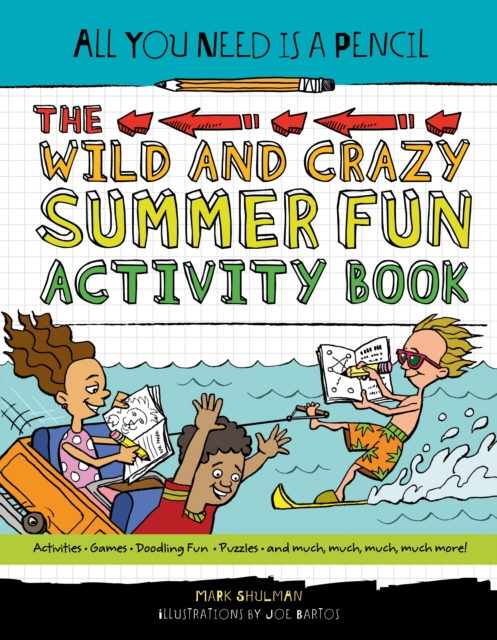 All You Need Is a Pencil : The Wild and Crazy Summer Fun Activity Book, Paperback / softback Book