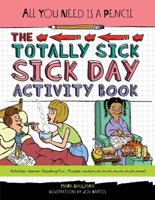 All You Need Is a Pencil : The Totally Sick Sick-Day Activity Book, Paperback / softback Book