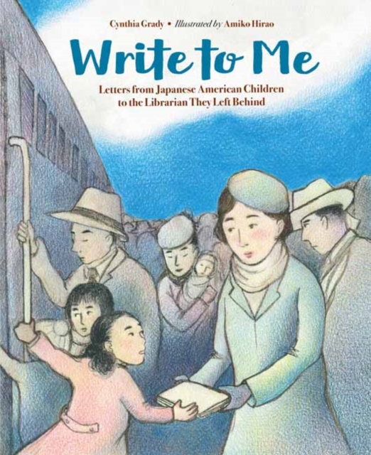 Write to Me : Letters from Japanese American Children to the Librarian They Left Behind, Paperback / softback Book