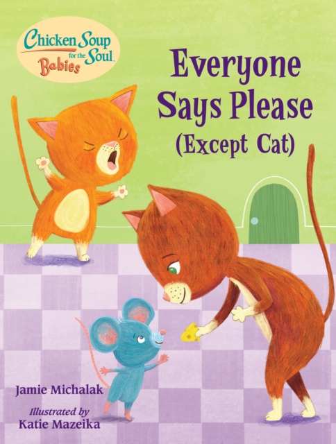 Chicken Soup for the Soul BABIES: Everyone Says Please (Except Cat) : A Book About Manners , Board book Book
