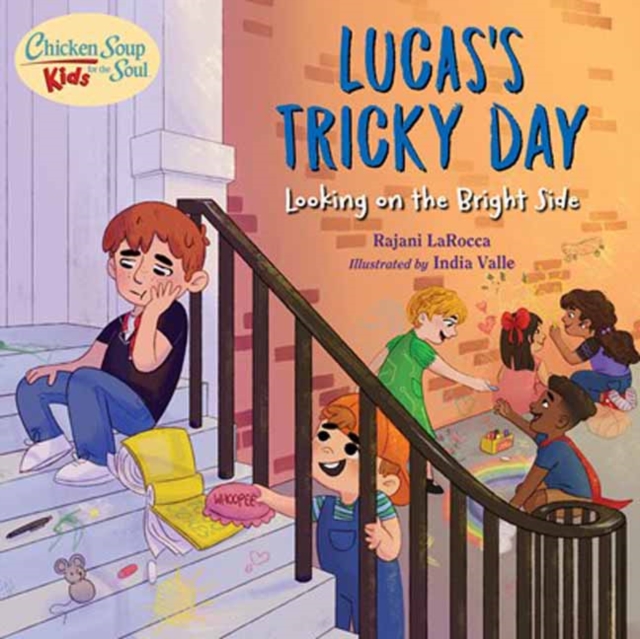 Chicken Soup For the Soul KIDS: Lucas's Tricky Day : Looking on the Bright Side, Hardback Book