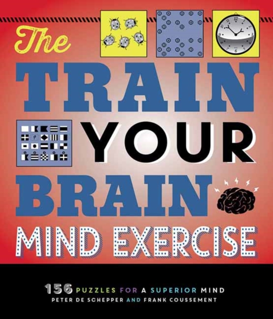 The Train Your Brain Mind Exercise : 156 Puzzles for a Superior Mind, Paperback / softback Book