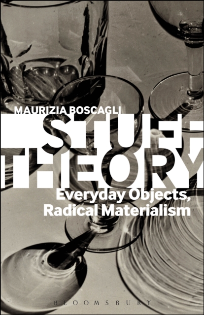 Stuff Theory : Everyday Objects, Radical Materialism, PDF eBook