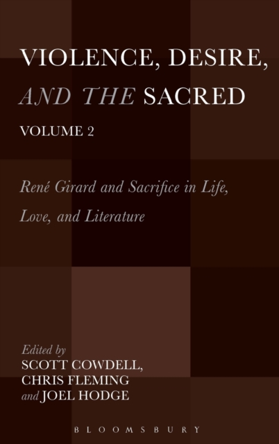 Violence, Desire, and the Sacred, Volume 2 : Rene Girard and Sacrifice in Life, Love and Literature, Hardback Book