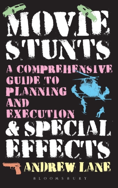 Movie Stunts & Special Effects : A Comprehensive Guide to Planning and Execution, Hardback Book