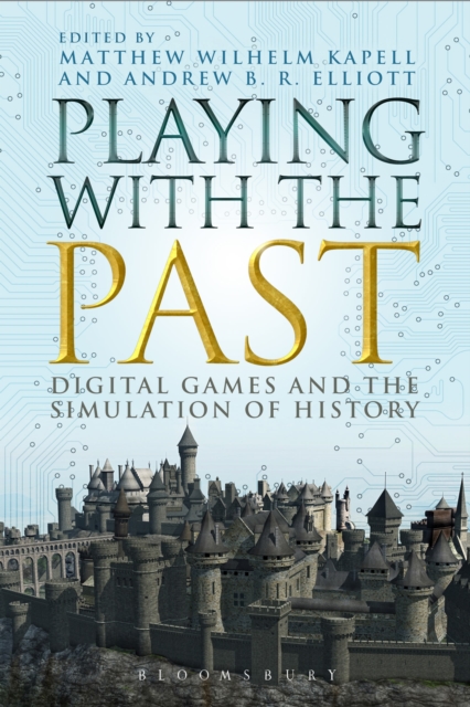 Playing with the Past : Digital Games and the Simulation of History, PDF eBook