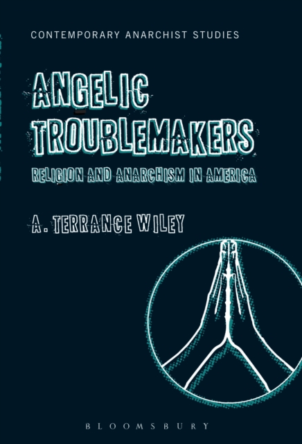 Angelic Troublemakers : Religion and Anarchism in America, EPUB eBook
