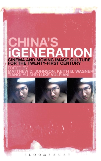 China's iGeneration : Cinema and Moving Image Culture for the Twenty-First Century, Hardback Book