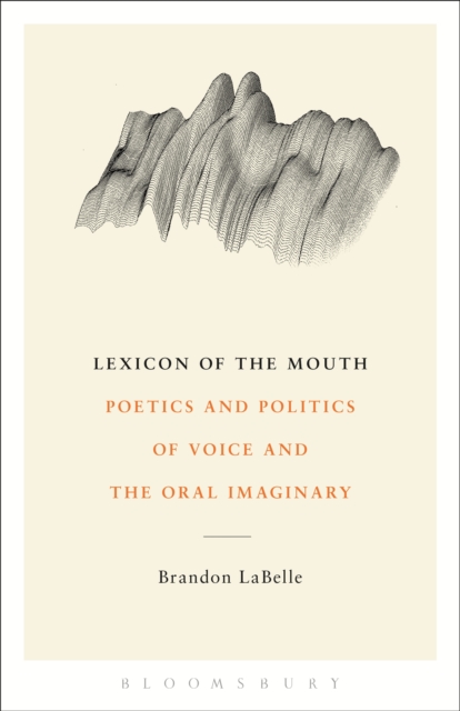 Lexicon of the Mouth : Poetics and Politics of Voice and the Oral Imaginary, EPUB eBook