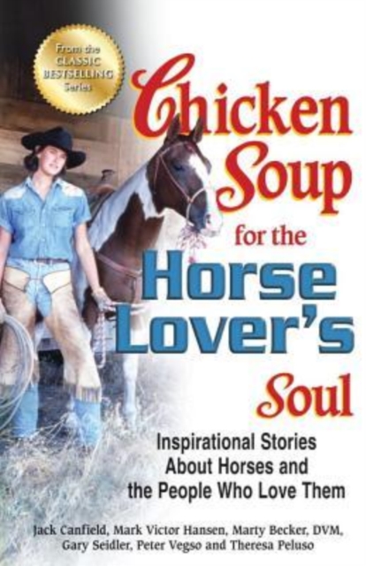 Chicken Soup for the Horse Lover's Soul : Inspirational Stories about Horses and the People Who Love Them, Paperback Book