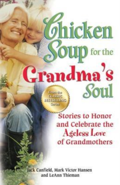 Chicken Soup for the Grandma's Soul : Stories to Honor and Celebrate the Ageless Love of Grandmothers, Paperback / softback Book