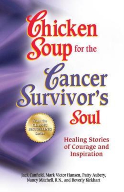 Chicken Soup for the Cancer Survivor's Soul *Was Chicken Soup Fo : Healing Stories of Courage and Inspiration, Paperback / softback Book