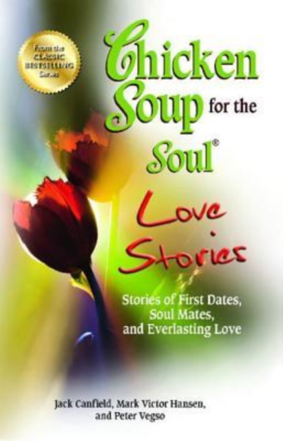Chicken Soup for the Soul Love Stories : Stories of First Dates, Soul Mates, and Everlasting Love, Paperback Book
