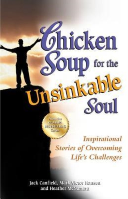 Chicken Soup for the Unsinkable Soul : Inspirational Stories of Overcoming Life's Challenges, Paperback / softback Book