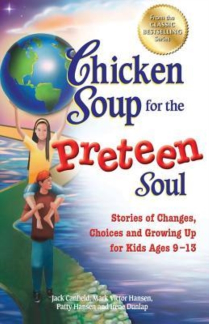Chicken Soup for the Preteen Soul : Stories of Changes, Choices and Growing Up for Kids Ages 9-13, Paperback / softback Book