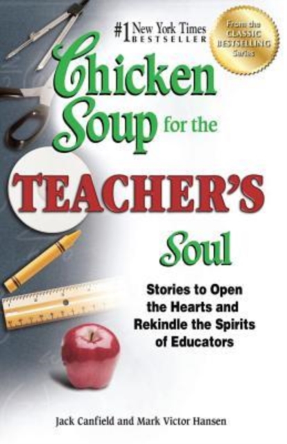 Chicken Soup for the Teacher's Soul : Stories to Open the Hearts and Rekindle the Spirits of Educators, Paperback / softback Book