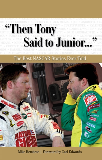 "Then Tony Said to Junior. . ." : The Best NASCAR Stories Ever Told, PDF eBook