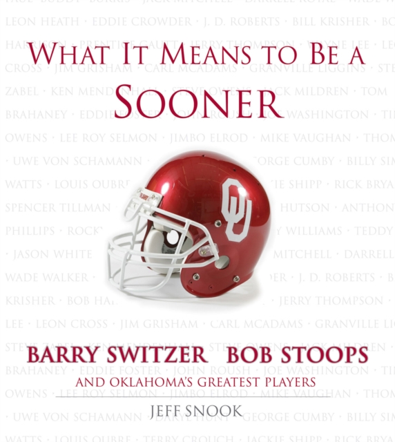What It Means to Be a Sooner : Barry Switzer, Bob Stoops and Oklahoma's Greatest Players, PDF eBook
