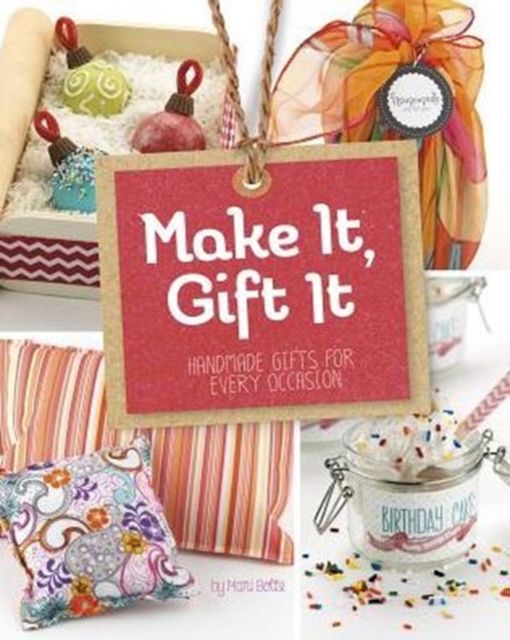 Make It, Gift It: Handmade Gifts for Every Occasion, Paperback / softback Book