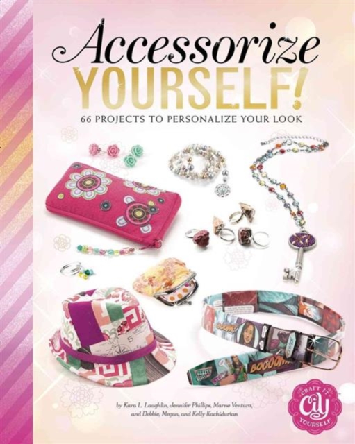 Accessorize Yourself!: 66 Projects to Personalize Your Look, Paperback / softback Book